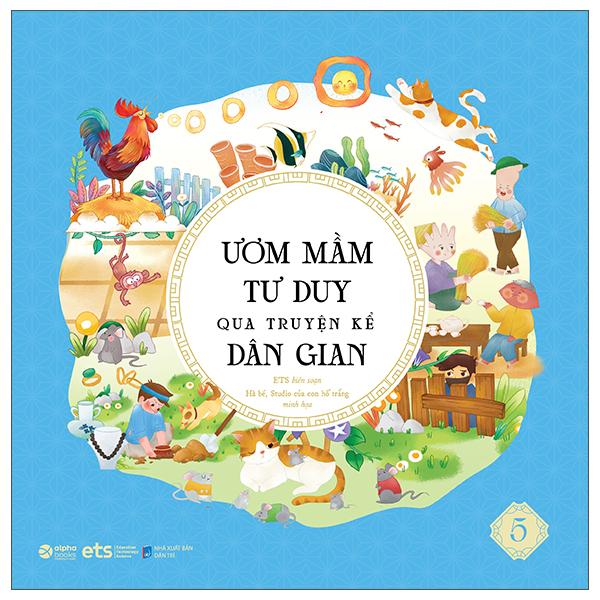 Ươm Mầm Tư Duy Qua Truyện Kể Dân Gian - Tập 5