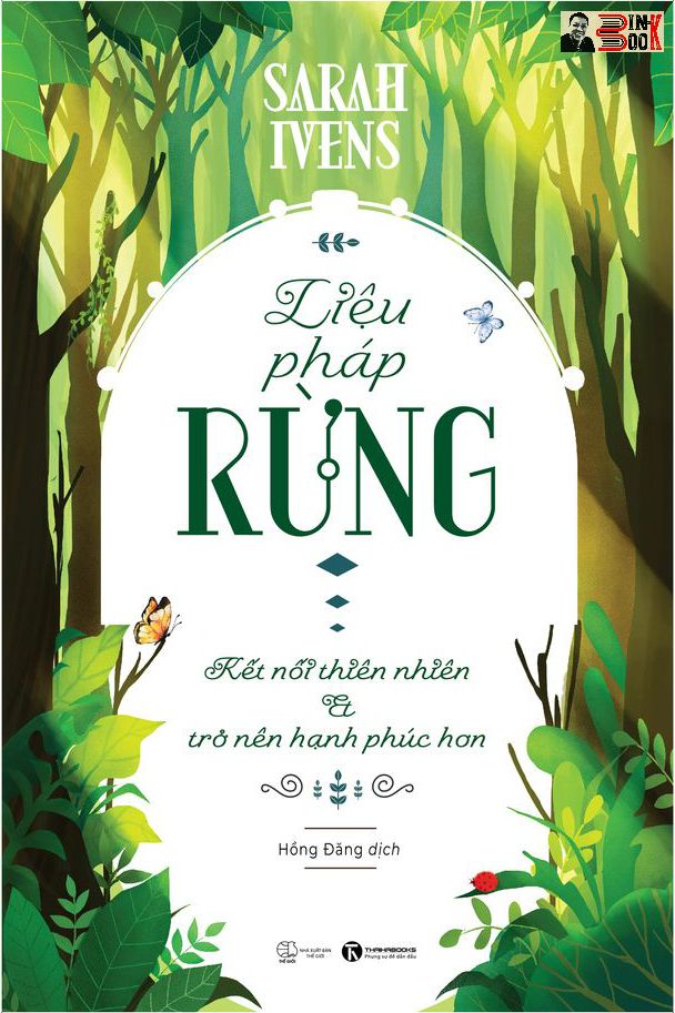 LIỆU PHÁP RỪNG – KẾT NỐI THIÊN NHIÊN VÀ TRỞ NÊN HẠNH PHÚC HƠN - Sarah Ivens – Hồng Đăng dịch - Thái Hà -Nhà Xuất Bản Thế Giới