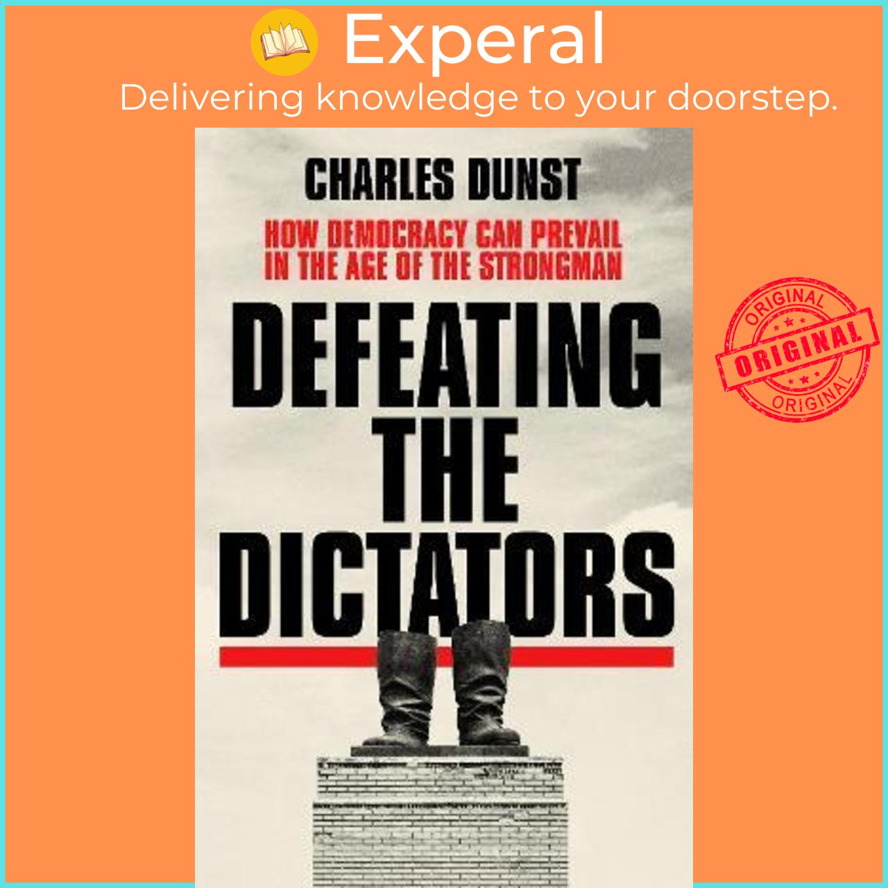 Sách - Defeating the Dictators : How Democracy Can Prevail in the Age of the St by Charles Dunst