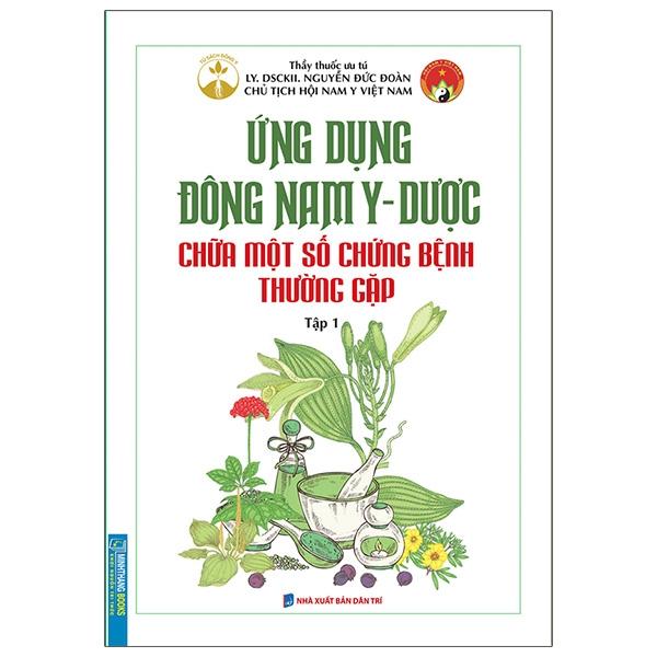 Sách Ứng Dụng Đông Nam Y - Dược Chữa Một Số Chứng Bệnh Thường Gặp Tập 1