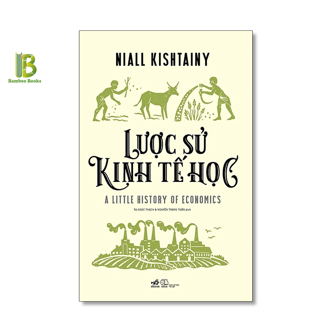 Sách - Lược Sử Kinh Tế Học - Niall Kishtainy - Nhã Nam - Bìa Mềm