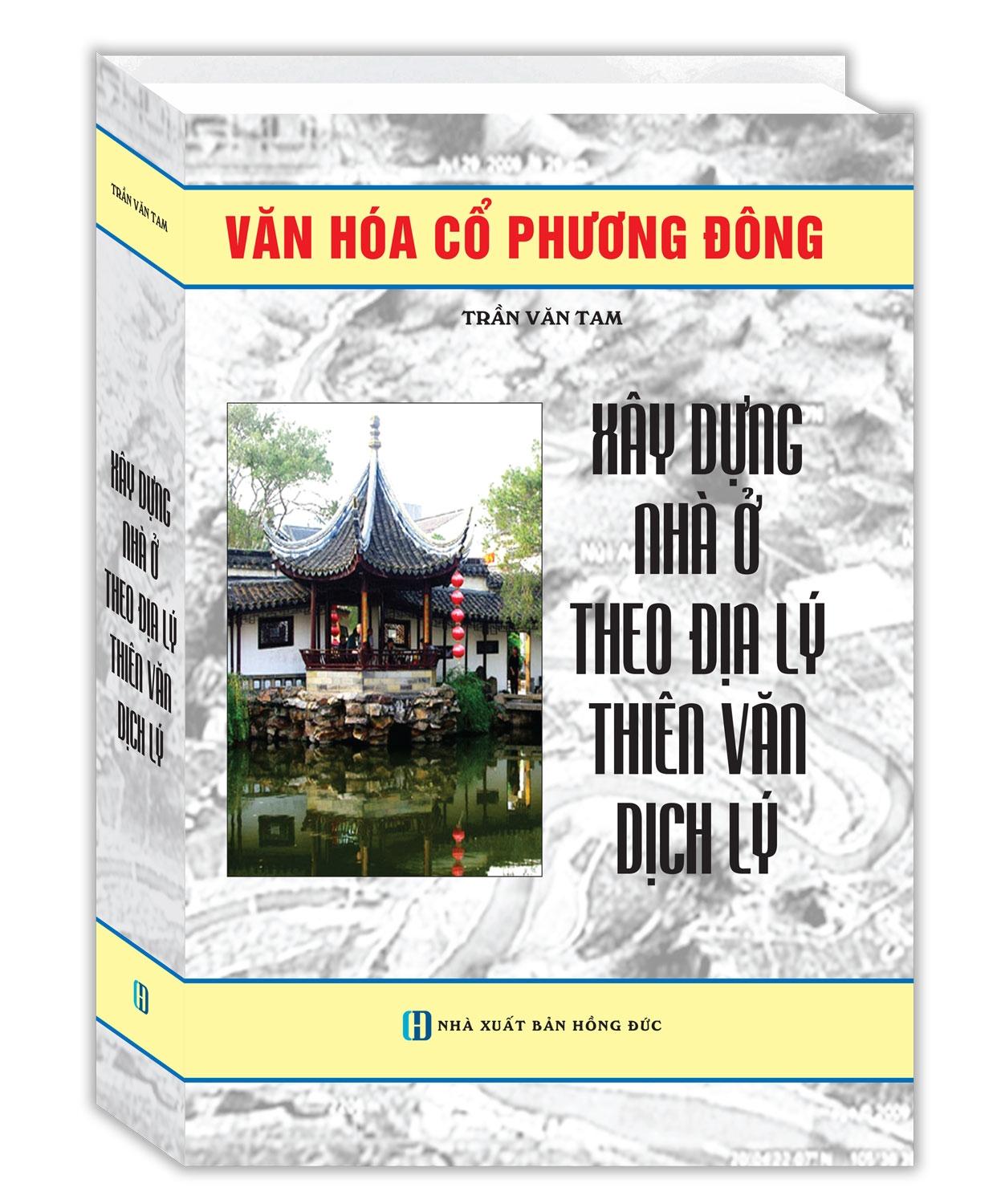 Xây Dựng Nhà Ở Theo Địa Lý Thiên Văn Dịch Lý - Bìa Cứng (Tái Bản 2024)