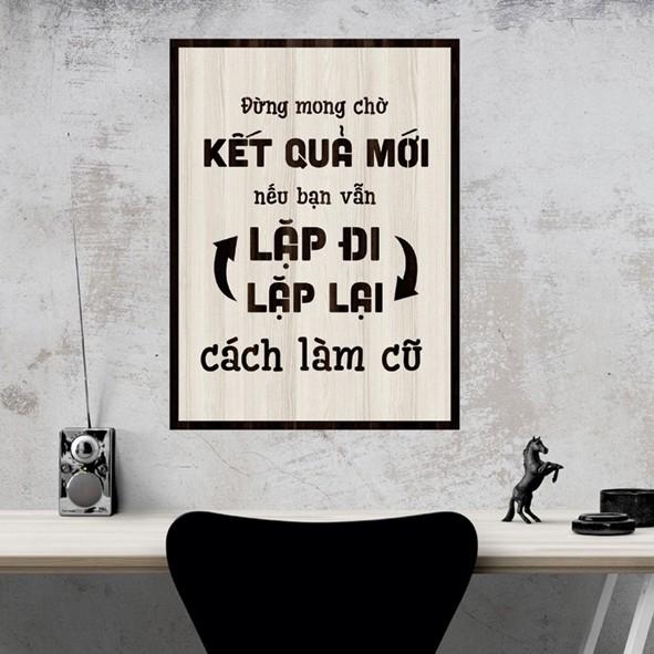 Tranh gỗ DECOR - SLOGAN tạo động lực, Truyền cảm hứng - Đừng mong chờ kết quả mới nếu bạn vẫn lặp lại...cách làm cũ