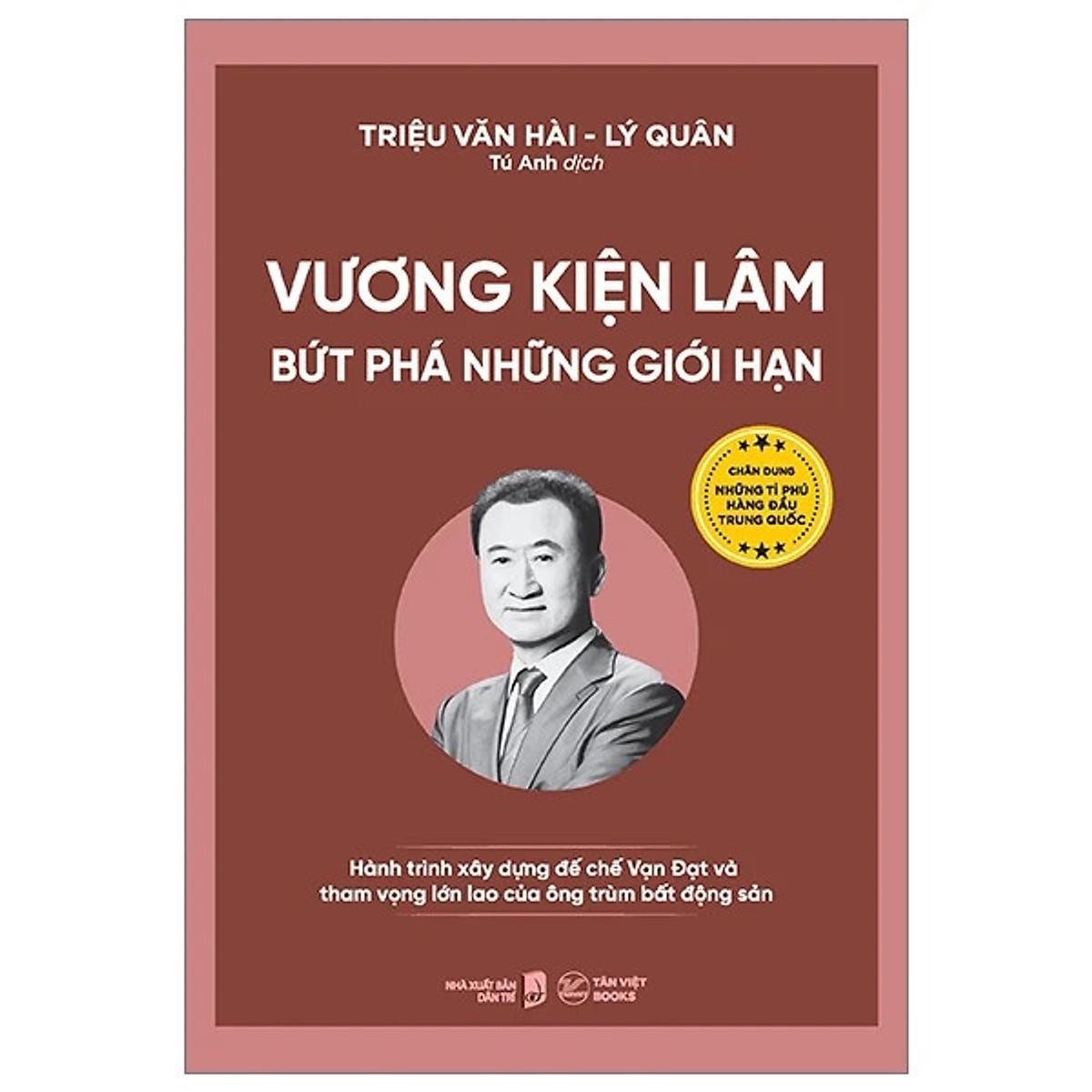 Sách - Vương Kiện Lâm - Bứt Phá Những Giới Hạn Hành Trình Xây Dựng Đế Chế Vạn Đạt Và Tham Vọng Lớn Lao Của Ông Trùm Bất Động Sản - Tân Việt Books