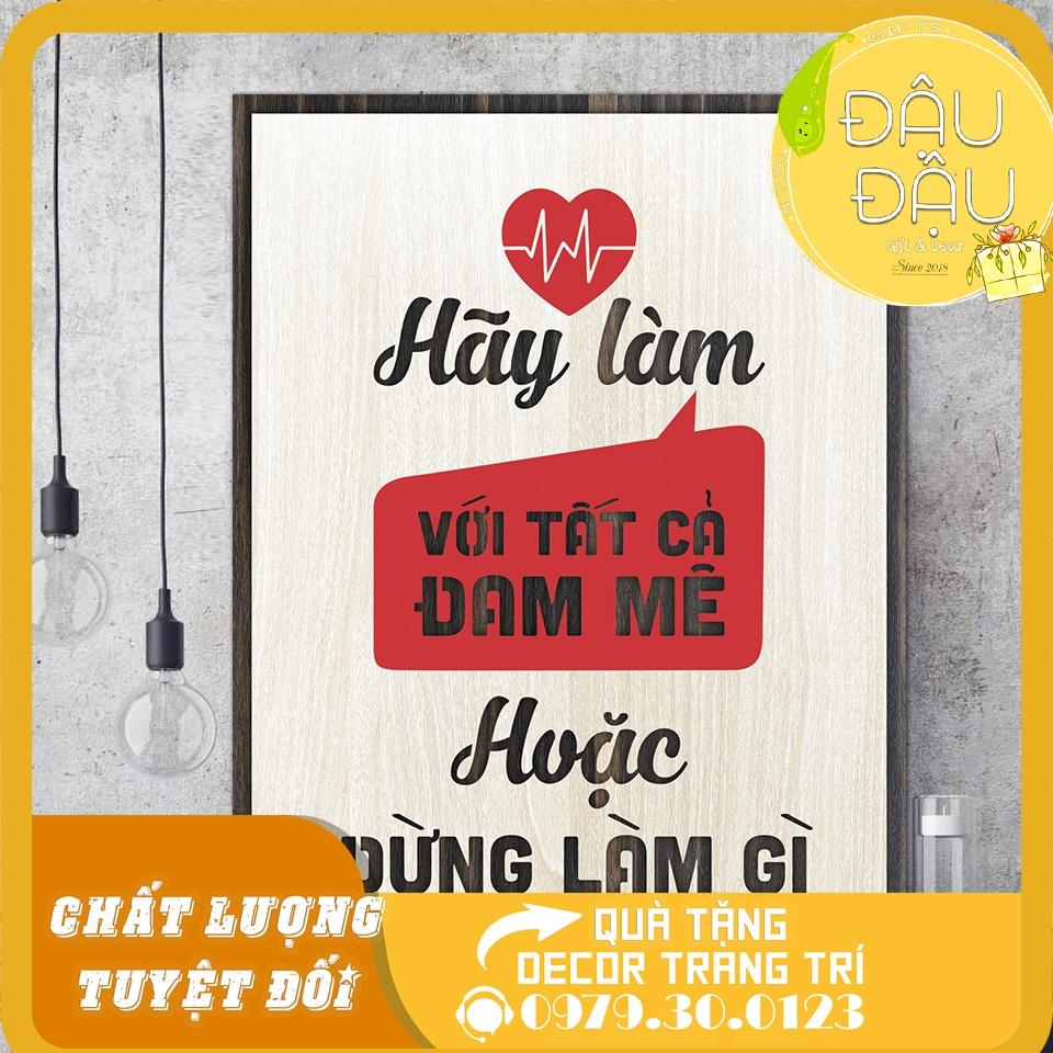 Tranh treo tường Gỗ trang trí phòng tạo động lực - Hãy làm với tất cả đam mê hoặc đừng làm gì