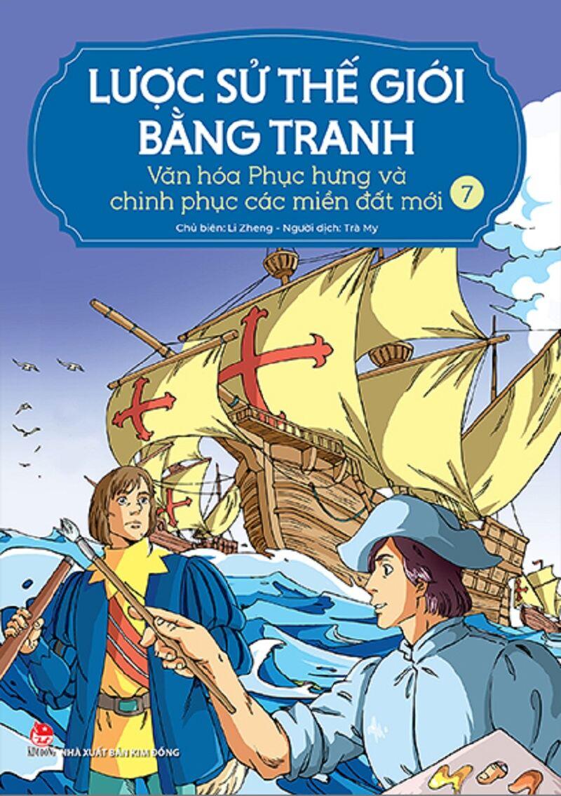 Lược Sử Thế Giới Bằng Tranh - Tập 7 - Văn hóa Phục hưng và chinh phục các miền đất mới