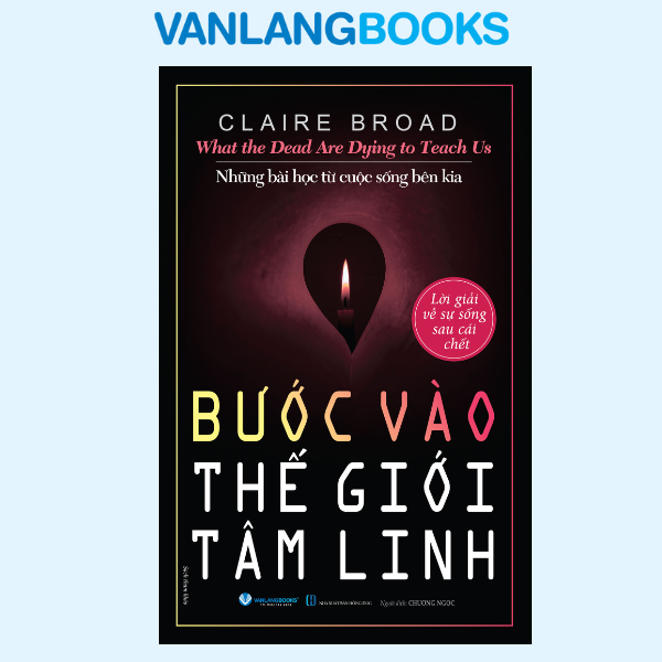 Bước Vào Thế Giới Tâm Linh - Lời Giải Về Sự Sống Sau Cái Chết - Vanlangbooks
