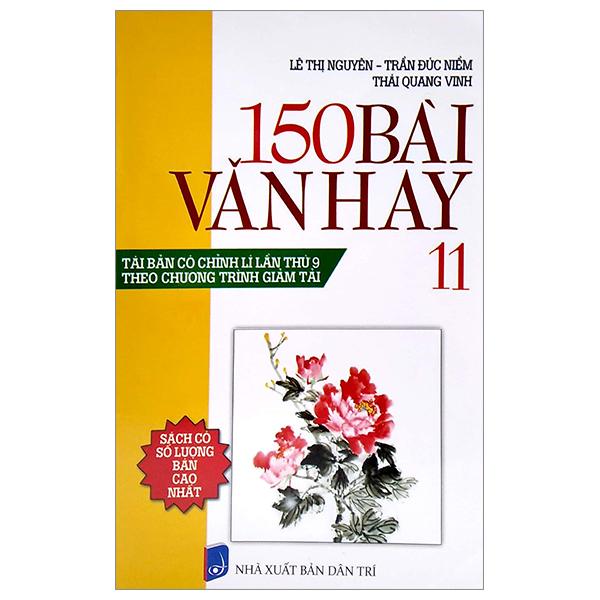 150 Bài Văn Hay 11 (Tái Bản Có Chỉnh Lí Lần Thứ 9) (Theo Chương Trình Giảm Tải)