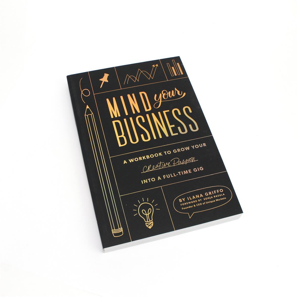 Mind Your Business: A Workbook to Grow Your Creative Passion Into a Full-time Gig