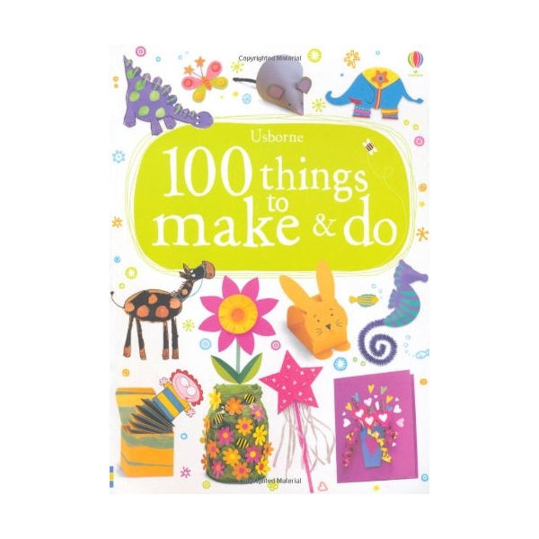 100 Things To Make And Do