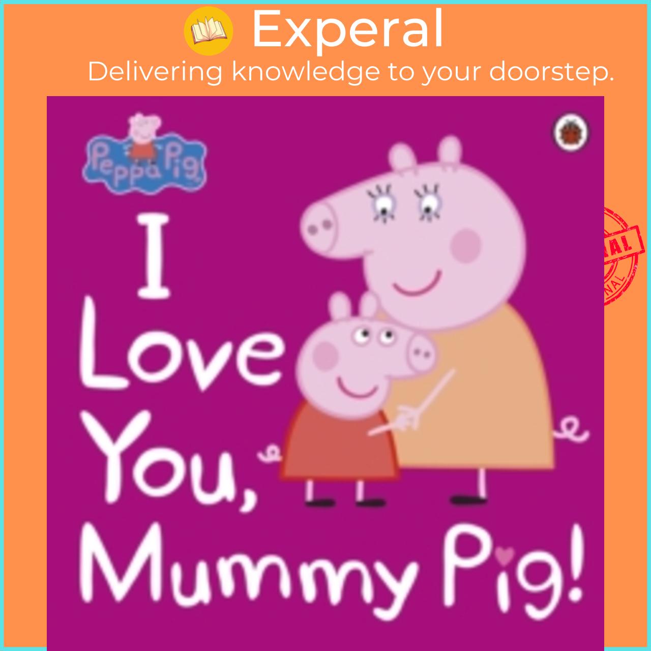 Sách - Peppa Pig: I Love You, Mummy Pig by Peppa Pig (UK edition, paperback)