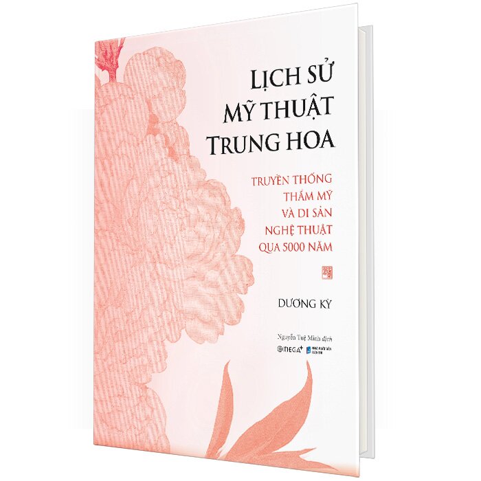 Lịch Sử Mỹ Thuật Trung Hoa - Truyền Thống Thẩm Mỹ Và Di Sản Nghệ Thuật Qua 5000 Năm (Bìa Cứng)