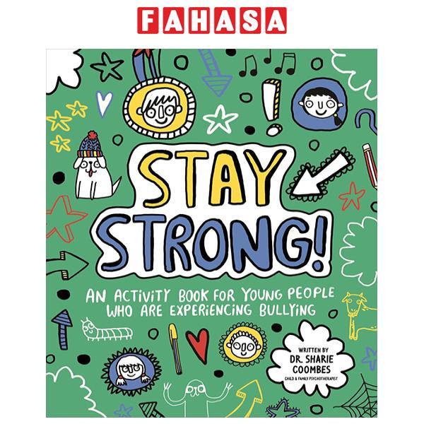 Sách ngoại văn: Stay Strong! An Activity Book For Young People Who Are Experiencing Bullying