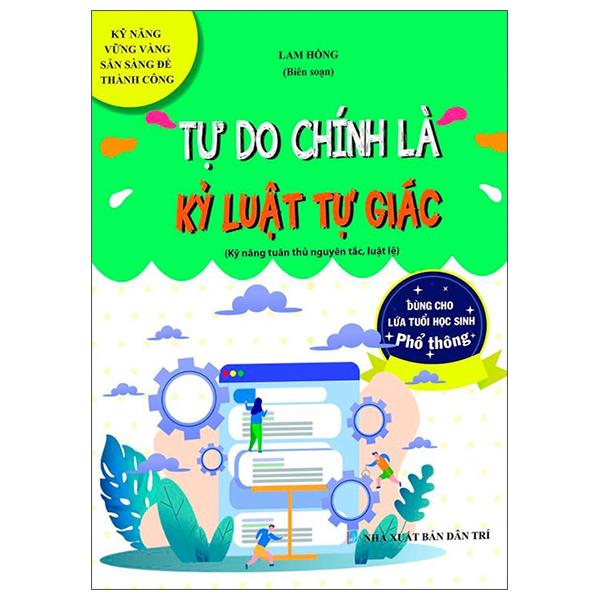 Kỹ Năng Vững Vàng Sẵn Sàng Để Thành Công - Tự Do Chính Là Kỷ Luật Tự Giác (Kỹ Năng Tuân Thủ Nguyên Tác, Luật Lệ - Dùng Cho Lứa Tuổi Học Sinh Phổ Thông)