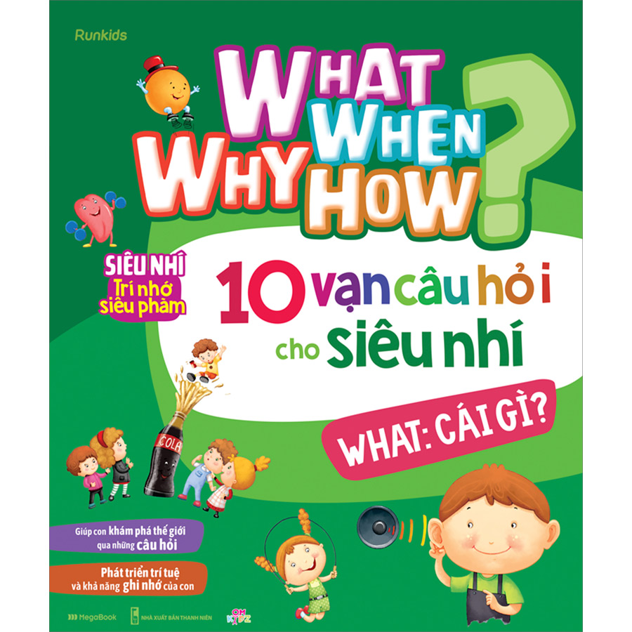 What Why When How 10 Vạn Câu Hỏi Cho Siêu Nhí - What: Cái Gì?