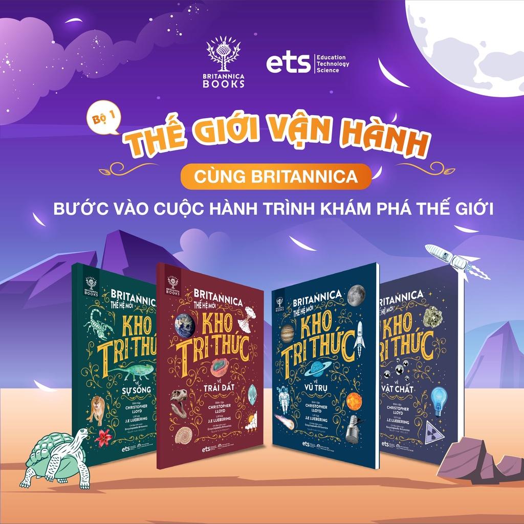 Britannica Thế Hệ Mới - Kho Tri Thức: Thế Giới Vận Hành (Bộ 1 Gồm 4 Cuốn: Vũ trụ, Trái đất, Sự sống, Vật chất)