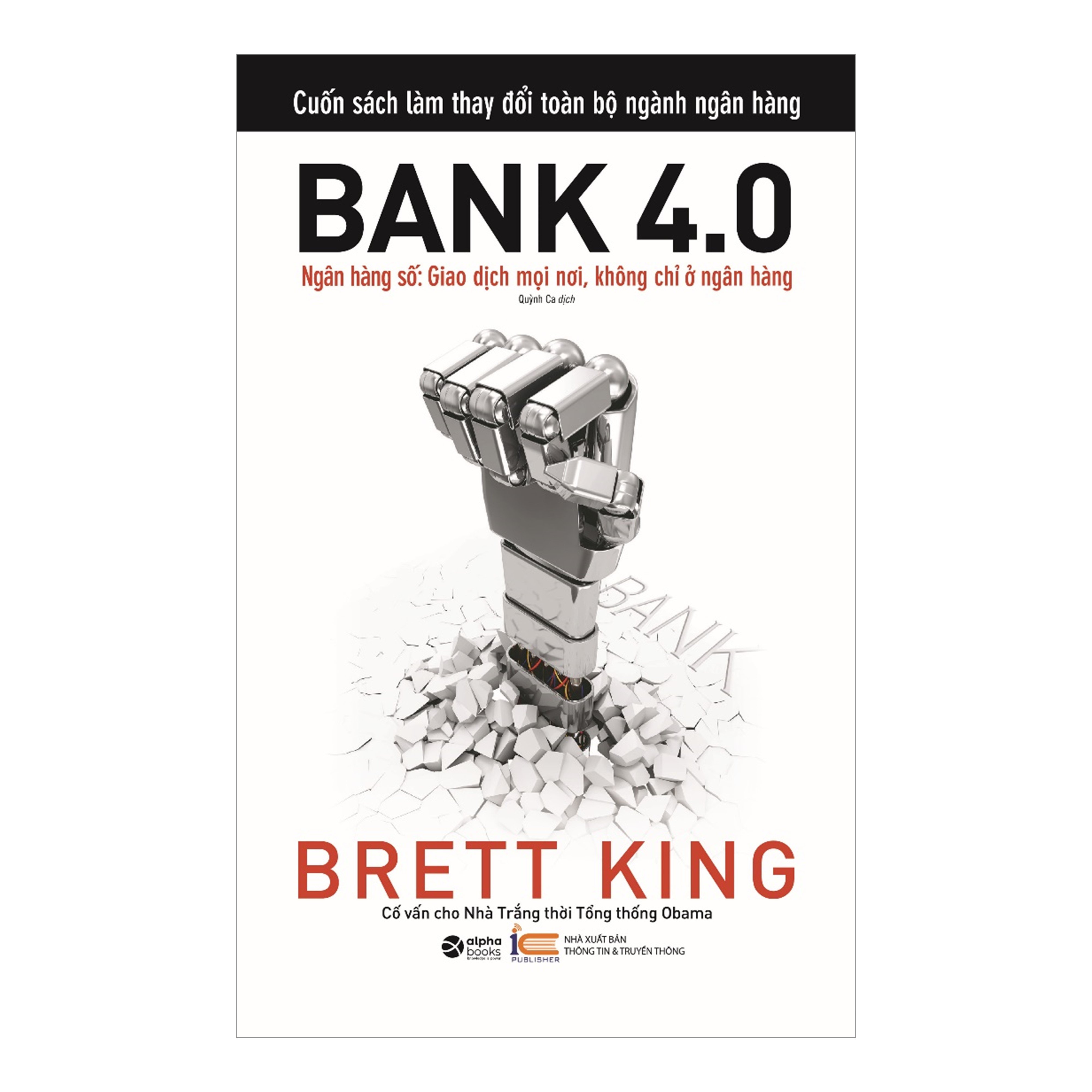 Bank 4.0 - Ngân Hàng Số: Giao Dịch Mọi Nơi, Không Chỉ Ở Ngân Hàng (*** Sách Bản Quyền ***)