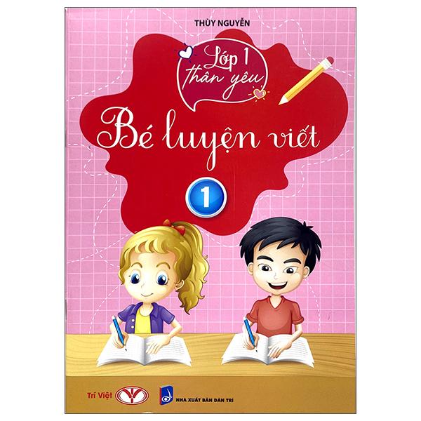 Lớp 1 Thân Yêu - Bé Luyện Viết - Tập 1