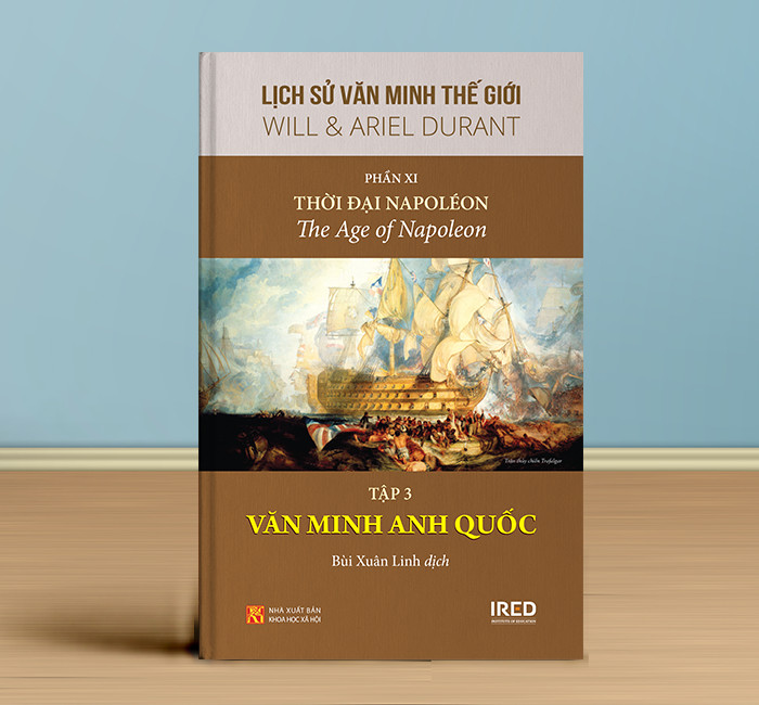Lịch Sử Văn Minh Thế Giới Phần 11 : Văn Minh Thời Đại Napoléon - Will Durant (bộ 5 tập) - Sách IRED Books
