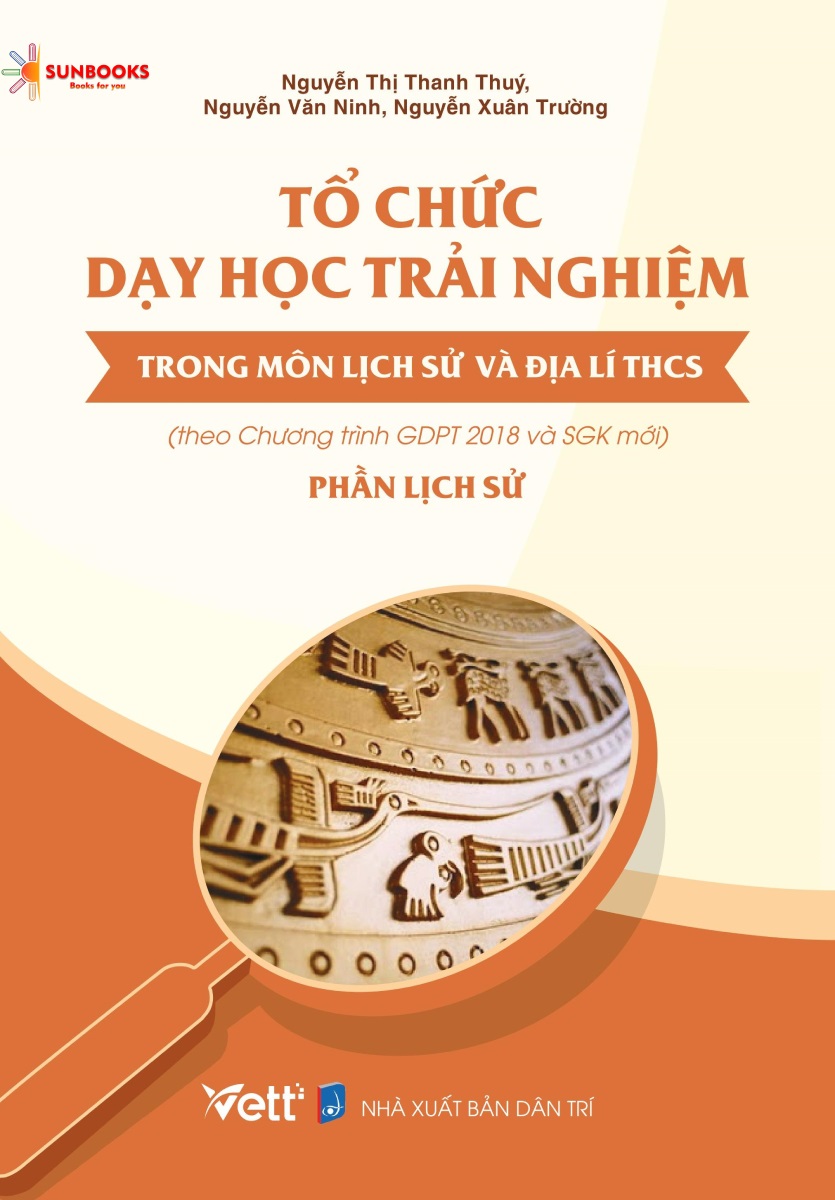 Sách - Tổ chức Dạy học trải nghiệm trong môn Lịch Sử và Địa lí THCS Phần Lịch Sử