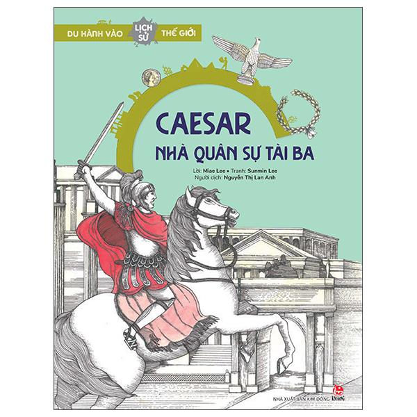 Du Hành Vào Lịch Sử Thế Giới: Caesar - Nhà Quân Sự Tài Ba
