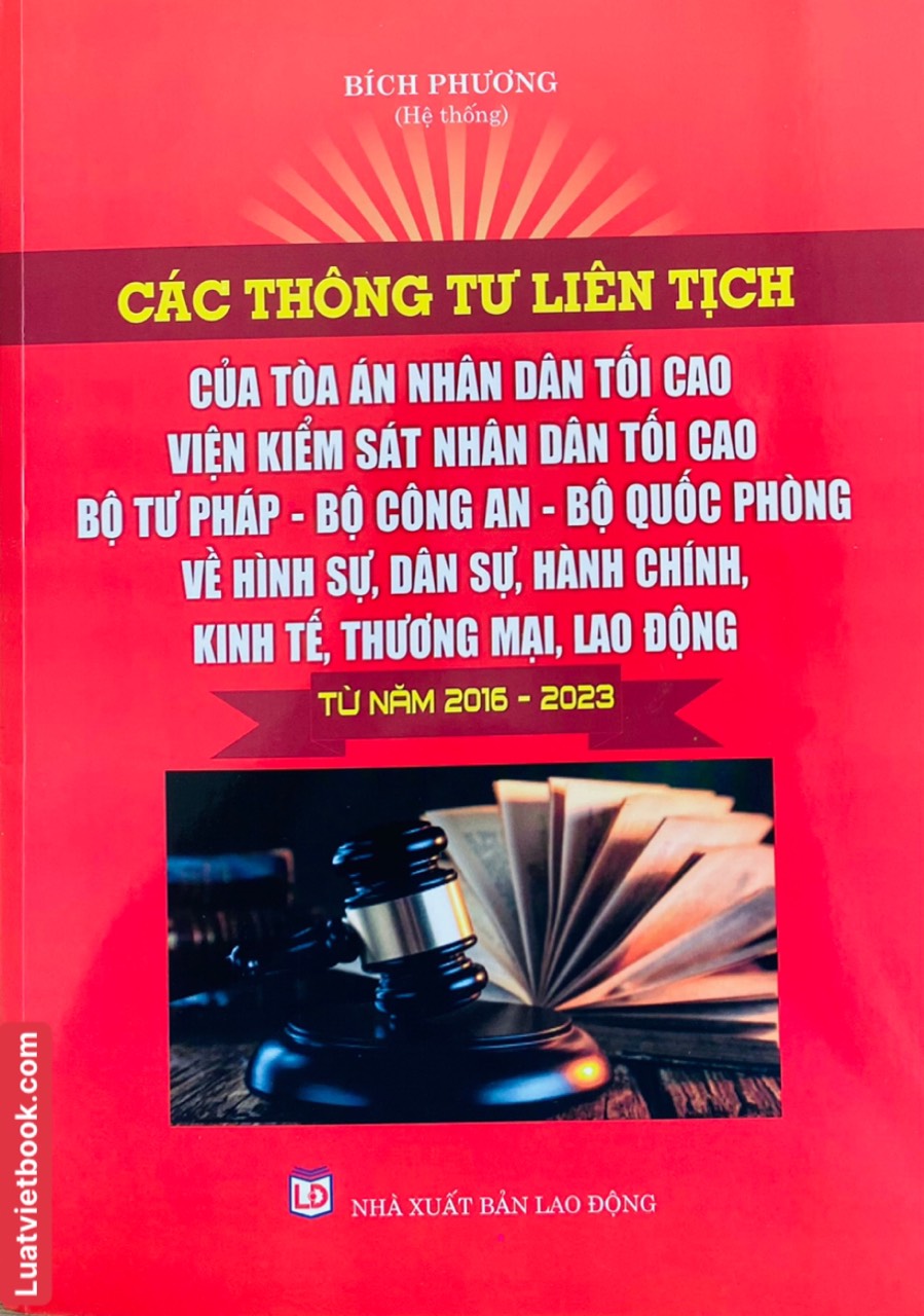 Các Thông Tư Liên Tịch của Toà Án Nhân Dân Tối Cao - Viện Kiểm Sát Nhân Dân Tối Cao- Bộ Tư Pháp - Bộ Công An - Bộ Quốc Phòng Về Hình Sự, Dân Sự, Hành Chính, Kinh Tế, Thương Mại, Lao Động  từ năm 2016-2023