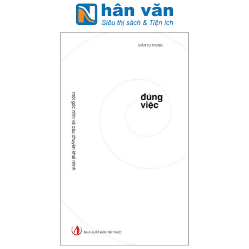 Đúng Việc - Một Góc Nhìn Về Câu Chuyện Khai Minh - Bìa Cứng