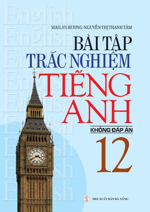 Bài tập Trắc nghiệm tiếng Anh Lớp 12 (Không Đáp án)