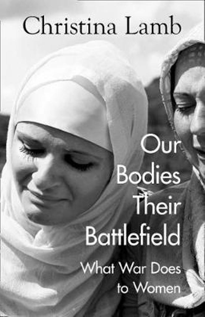 OUR BODIES, THEIR BATTLEFIELD: What War Does to Women