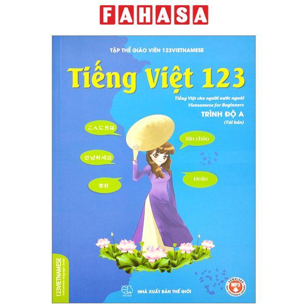 Tiếng Việt 123 - Tiếng Việt Cho Người Nước Ngoài - Vietnamese For Beginners - Student Book - Trình Độ A (Tái Bản 2024)