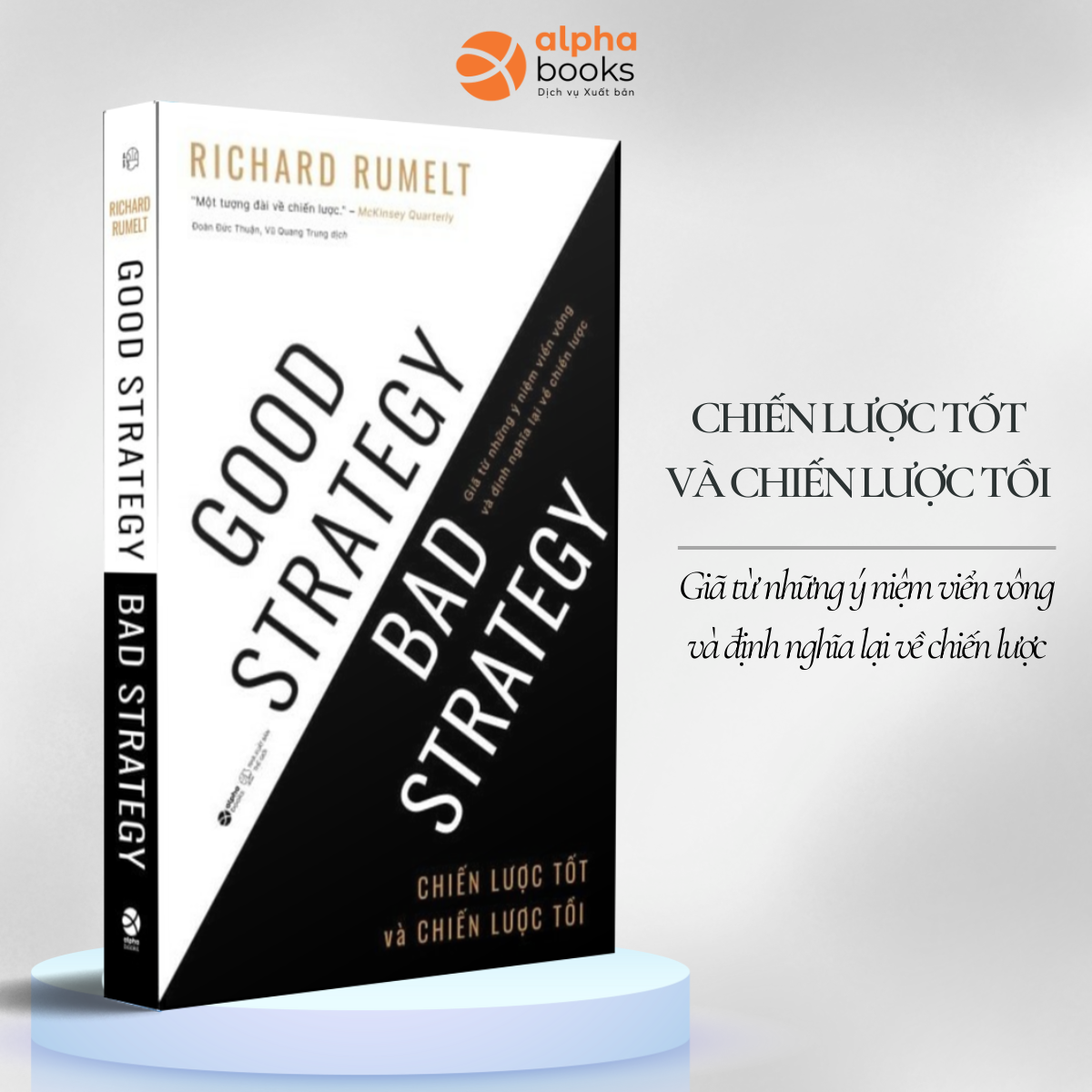 CHIẾN LƯỢC TỐT VÀ CHIẾN LƯỢC TỒI (Good Strategy, Bad Strategy) - Giã Từ Những Ý Niệm Viển Vông Và Định Nghĩa Lại Về Chiến Lược - Richard P. Rumelt (bìa mềm)