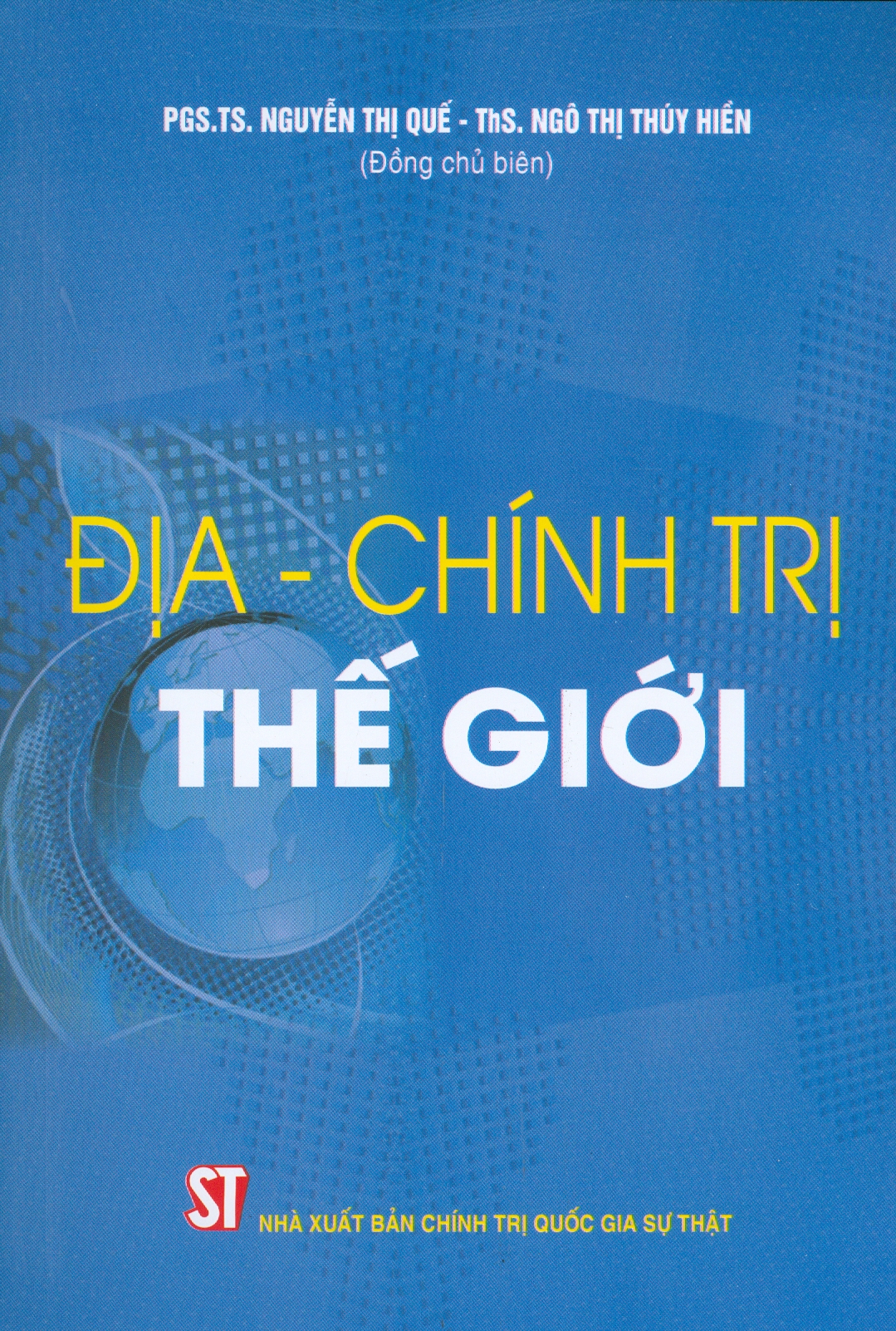 ĐỊA - CHÍNH TRỊ THẾ GIỚI - Nguyễn Thị Quế - Ngô Thị Thúy Hiền - NXB Chính trị Quốc gia sự thật – bìa mềm