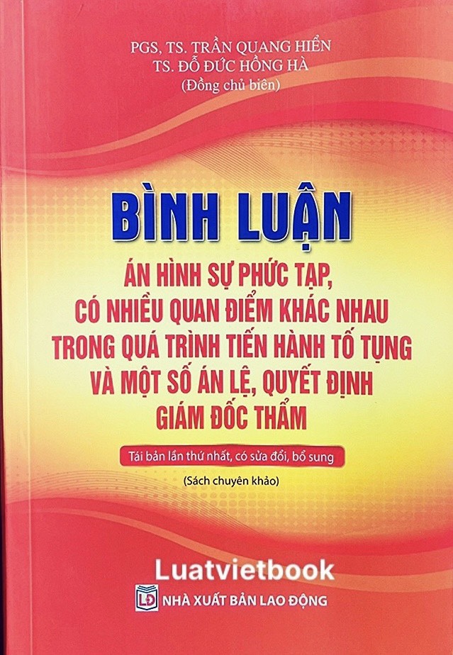 Bình luận án hình sự phức tạp, có nhiều quan điểm khác nhau trong quá trình tiến hành tố tụng và một số án lệ, quyết định giám đốc thẩm