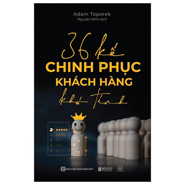 36 Kế Chinh Phục Khách Hàng Khó Tính