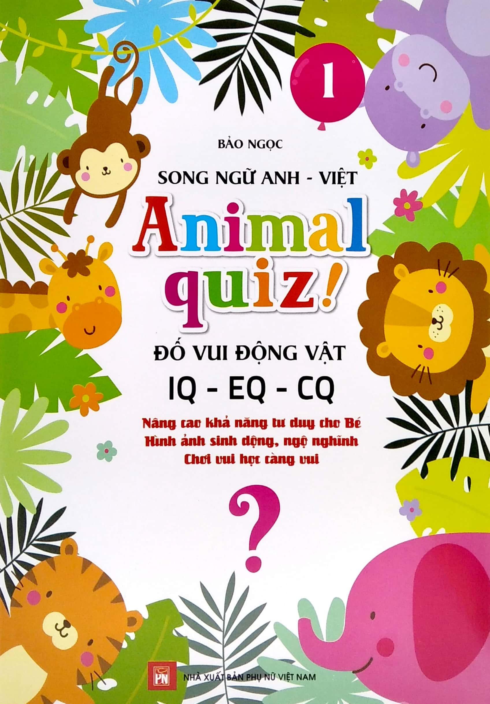 Animal Quiz! - Đố Vui Động Vật IQ - EQ - CQ - Tập 1 (Song Ngữ Anh - Việt)