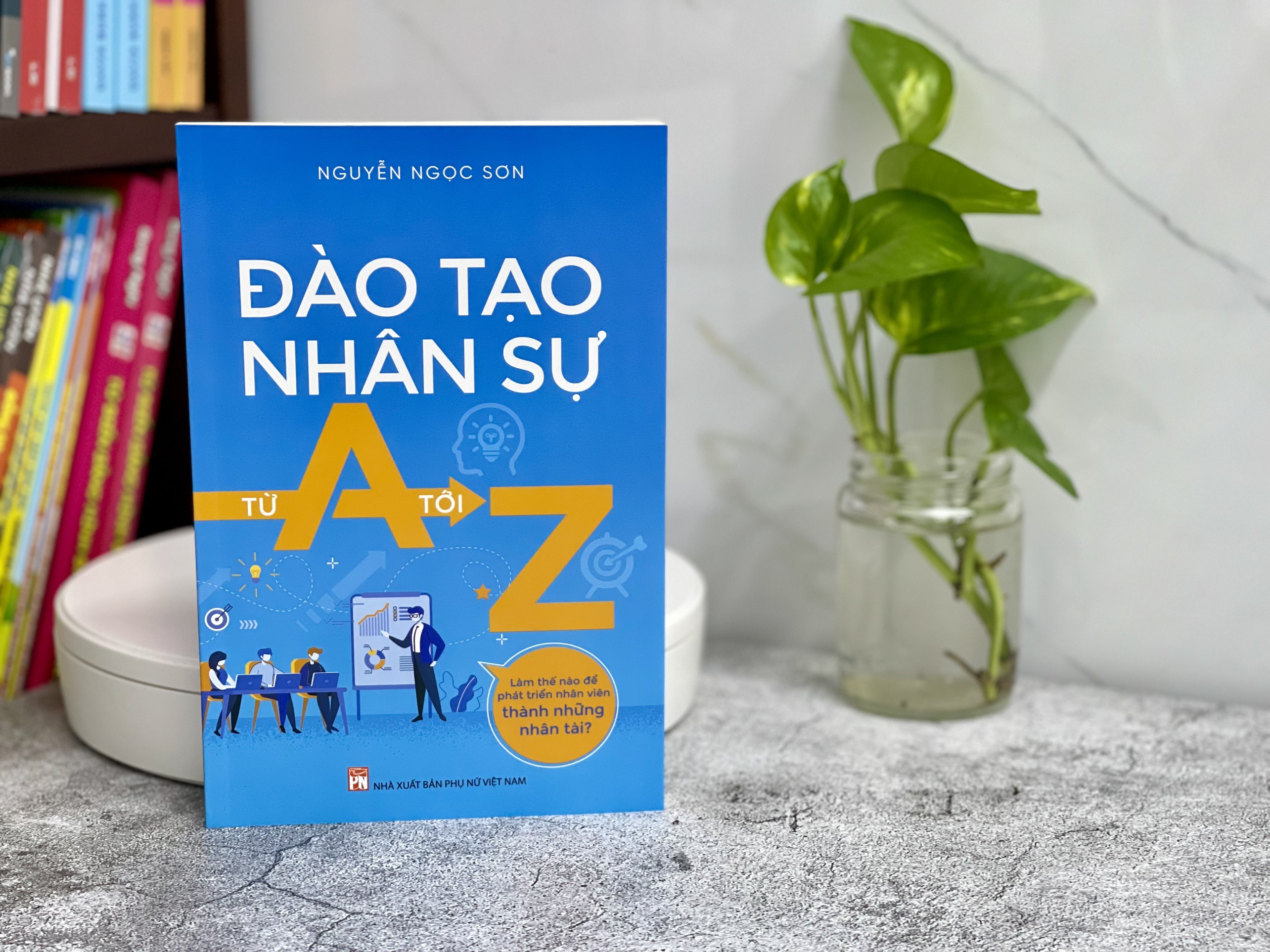 Đào Tạo Nhân Sự Từ A Tới Z - Làm thế nào để phát triển nhân viên thành những nhân tài?