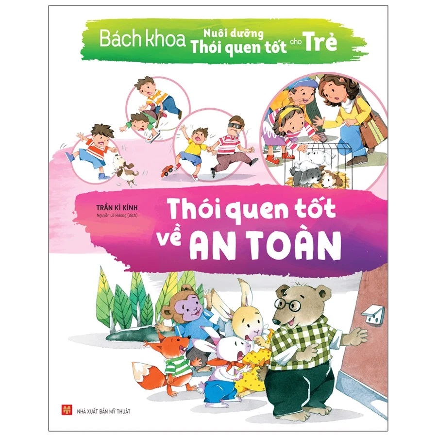 Sách: Bách Khoa Nuôi Dưỡng Thói Quen Tốt Cho Trẻ : Thói Quen Tốt Về An Toàn - Thói Quen Tốt Về Hành Vi - Thói Quen Tốt Trong Cuộc Sống - Thói Quen Tốt Trong Giao Tiếp - Thói Quen Tốt Trong Học Tập