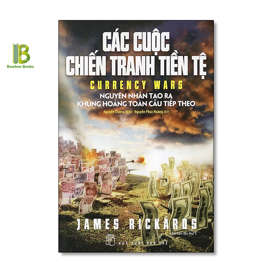 Sách - Các Cuộc Chiến Tranh Tiền Tệ - James Rickards - NXB Trẻ - Tặng Kèm Bookmark Bamboo Books