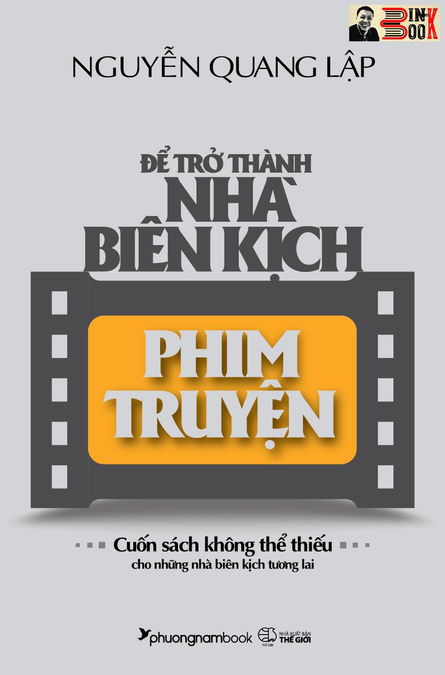 ĐỂ TRỞ THÀNH NHÀ BIÊN KỊCH PHIM TRUYỆN – Nguyễn Quang Lập - Phương Nam - NXB Thế Giới