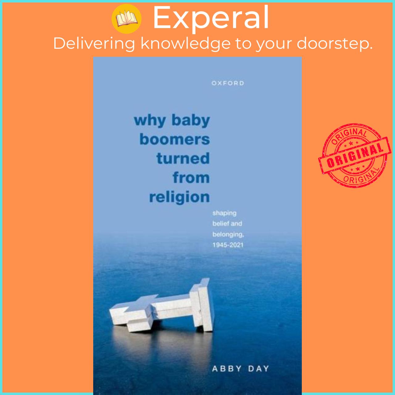 Sách - Why Baby Boomers Turned from Religion - Shaping Belief and Belonging, 1945-20 by Abby Day (UK edition, hardcover)