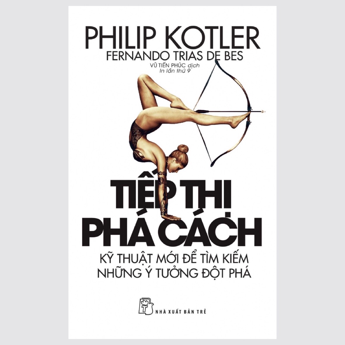 TIẾP THỊ PHÁ CÁCH - Philip Kotler, Fernando Trias De Bes - Vũ Tiến Phúc dịch - (bìa mềm)