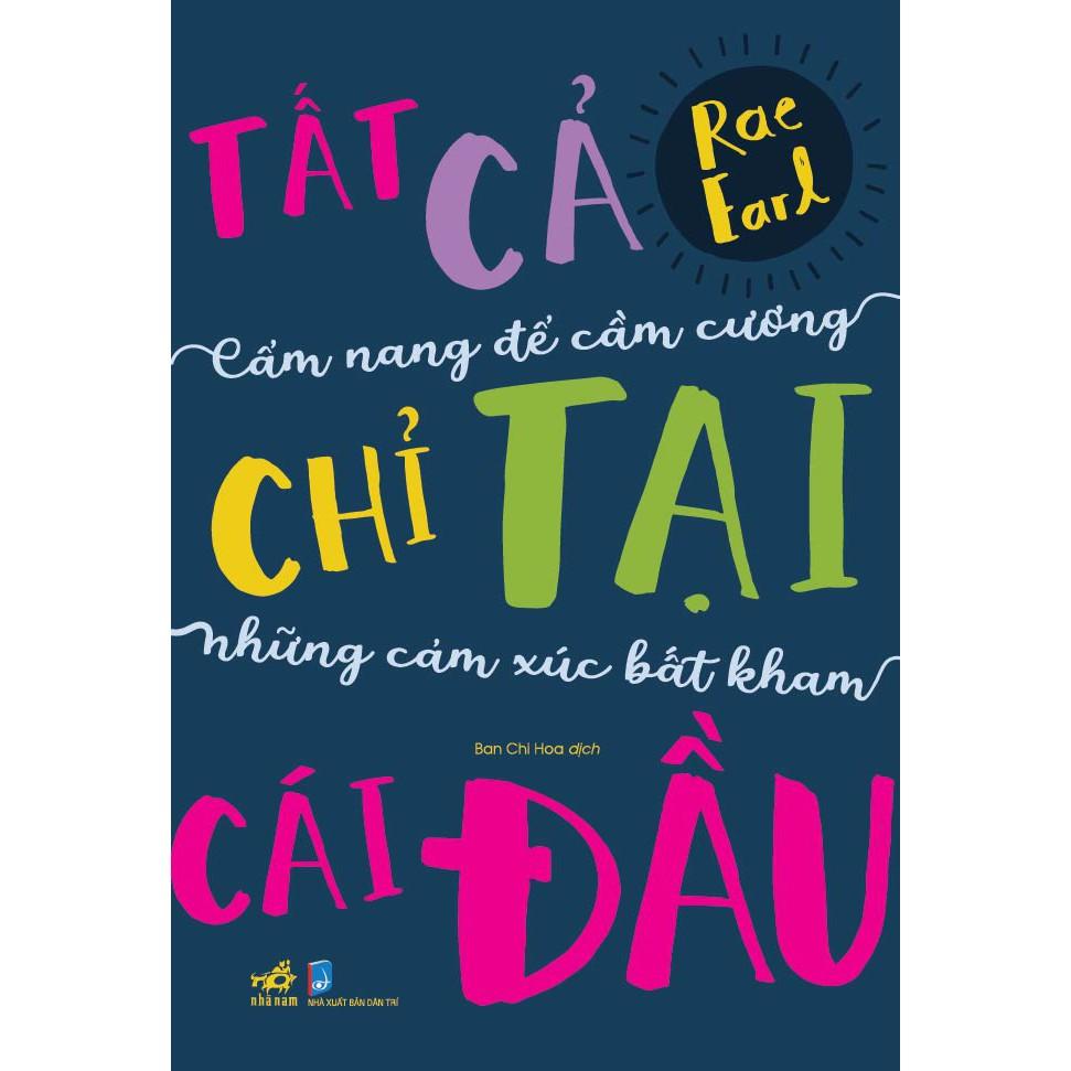 Sách - Tất cả chỉ tại cái đầu - Cẩm nang để cầm cương những cảm xúc bất kham