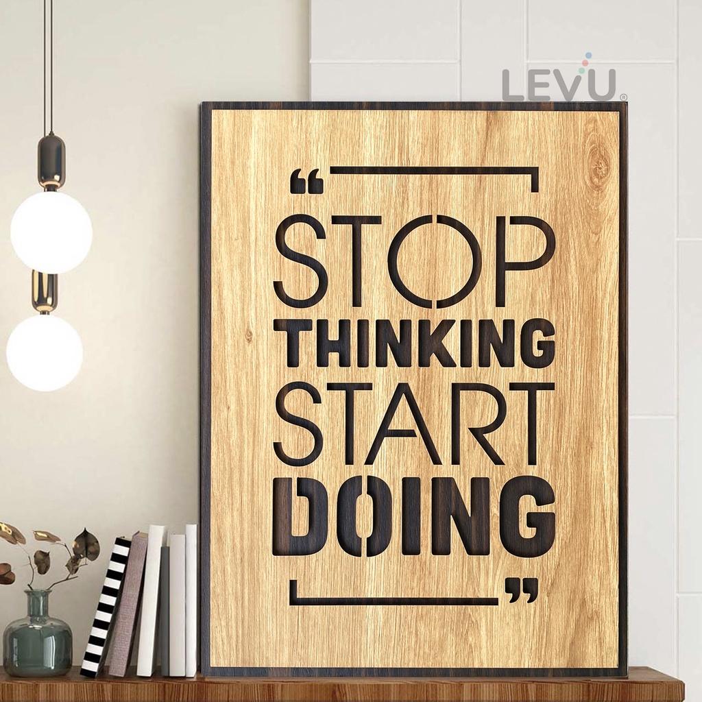 Tranh gỗ slogan tiếng Anh LEVU EN03 “Stop Thinking Start Doing”