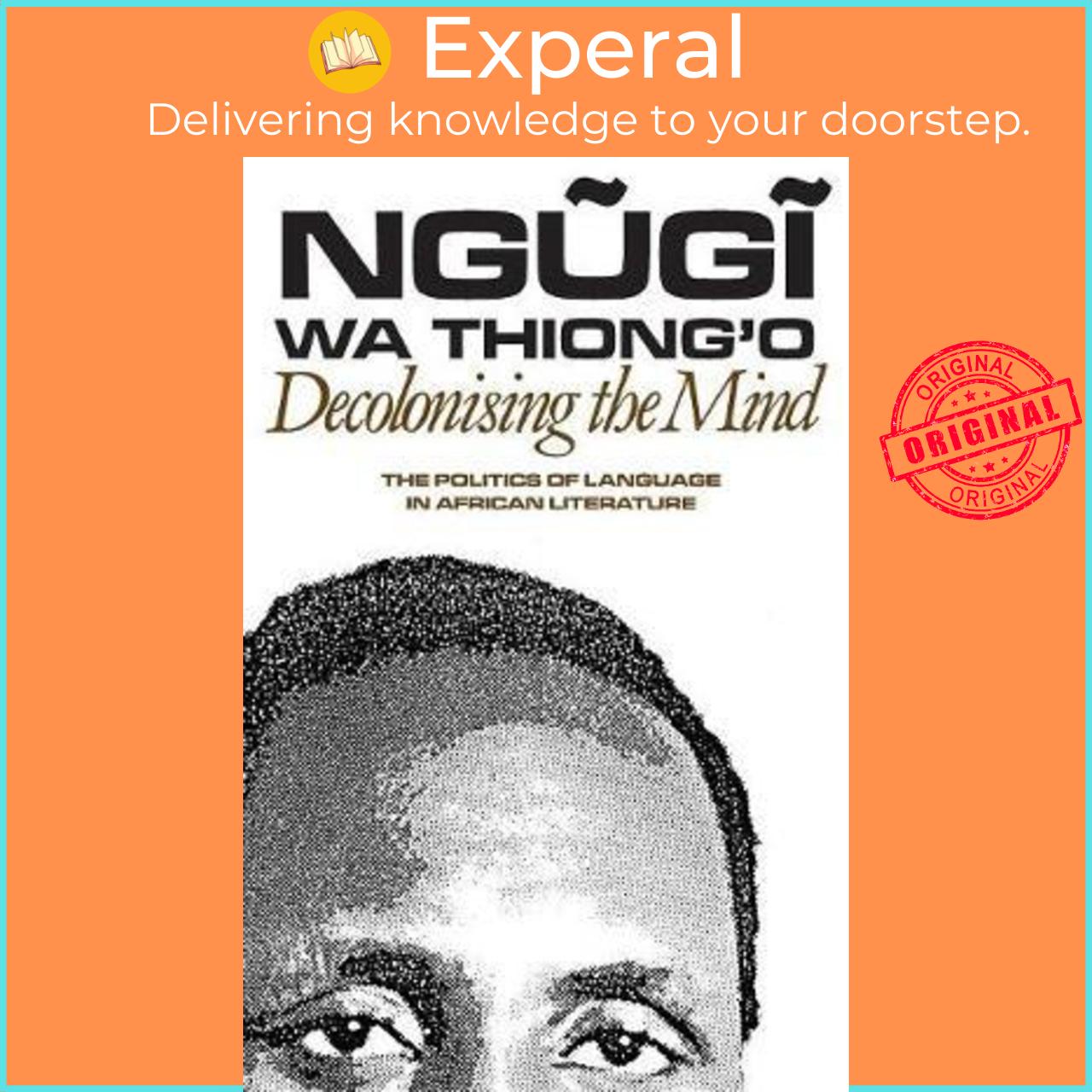 Sách - Decolonising the Mind : The Politics of Language in African Lit by Ngugi wa Thiong&#x27;o