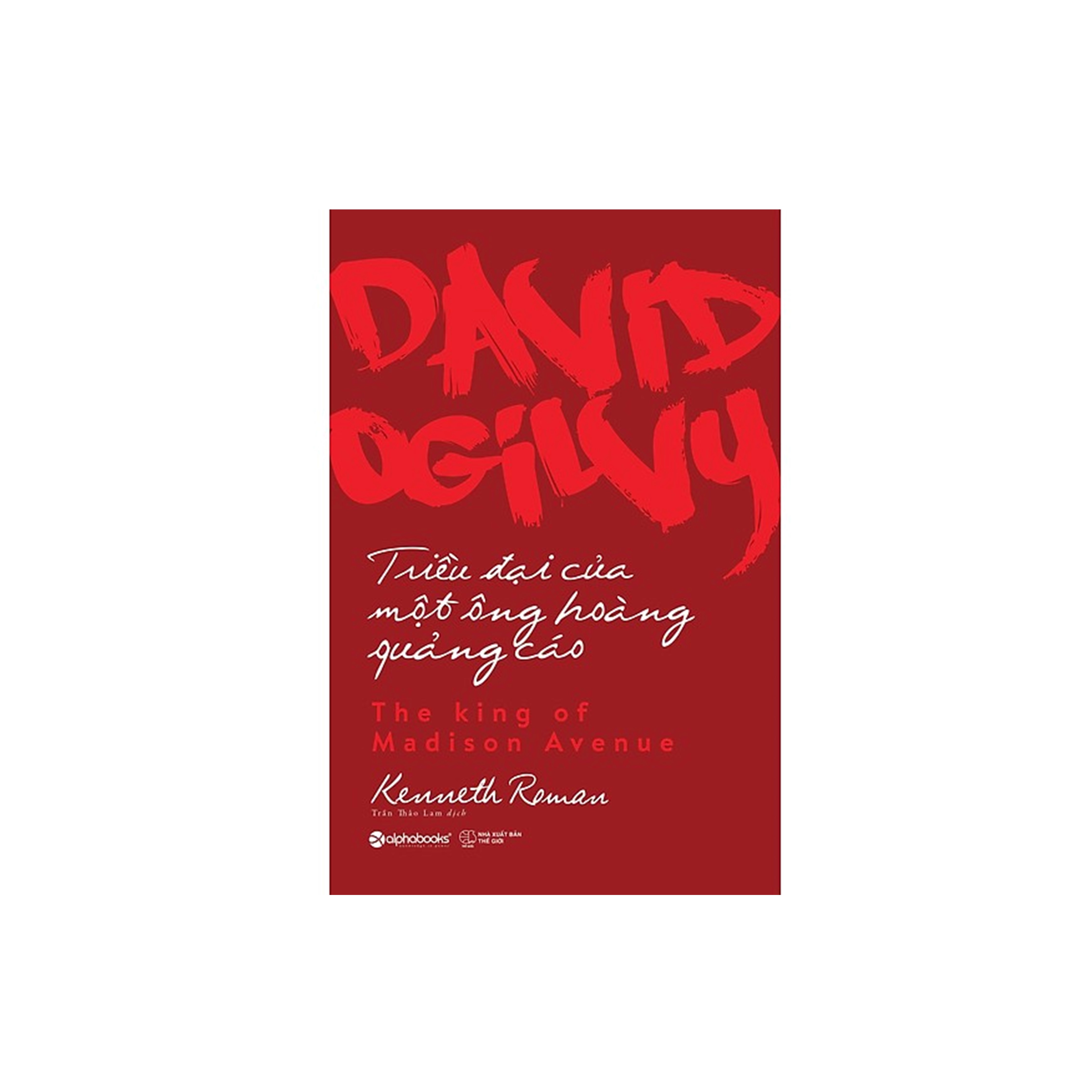 Combo Sách Doanh Nhân: David Ogilvy - Triều Đại Của Một Ông Hoàng Quảng Cáo + Ray Kroc Đã Tạo Nên Thương Hiệu Mcdonald'S Như Thế Nào?