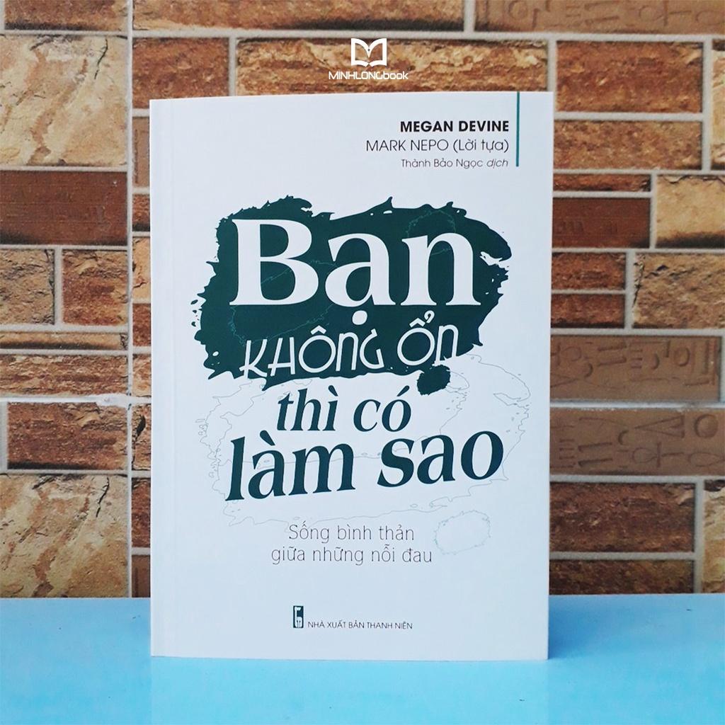 Sách: Bạn Không Ổn Thì Có Làm Sao - Sống bình thản giữa những nỗi đau - TSKN