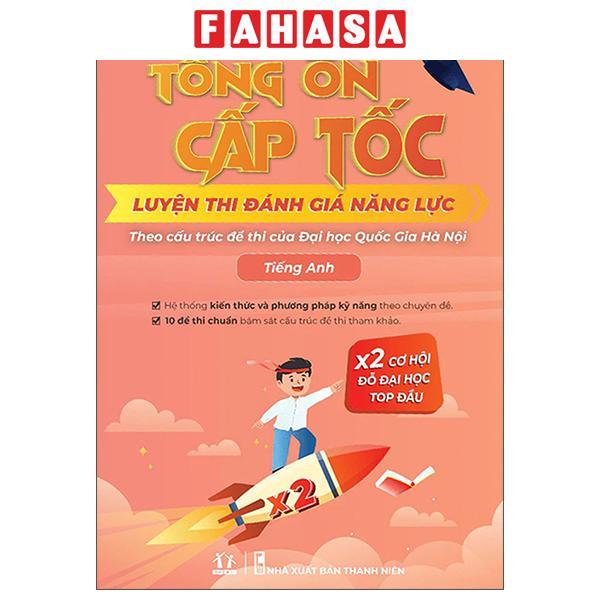 Sách - Tổng Ôn Cấp Tốc - Luyện Thi Đánh Giá Năng Lực Theo Cấu Trúc Đề Thi Đại Học Quốc Gia Hà Nội - K.Học, T.Anh, Đ.Lượng &amp; Đ.Tính
