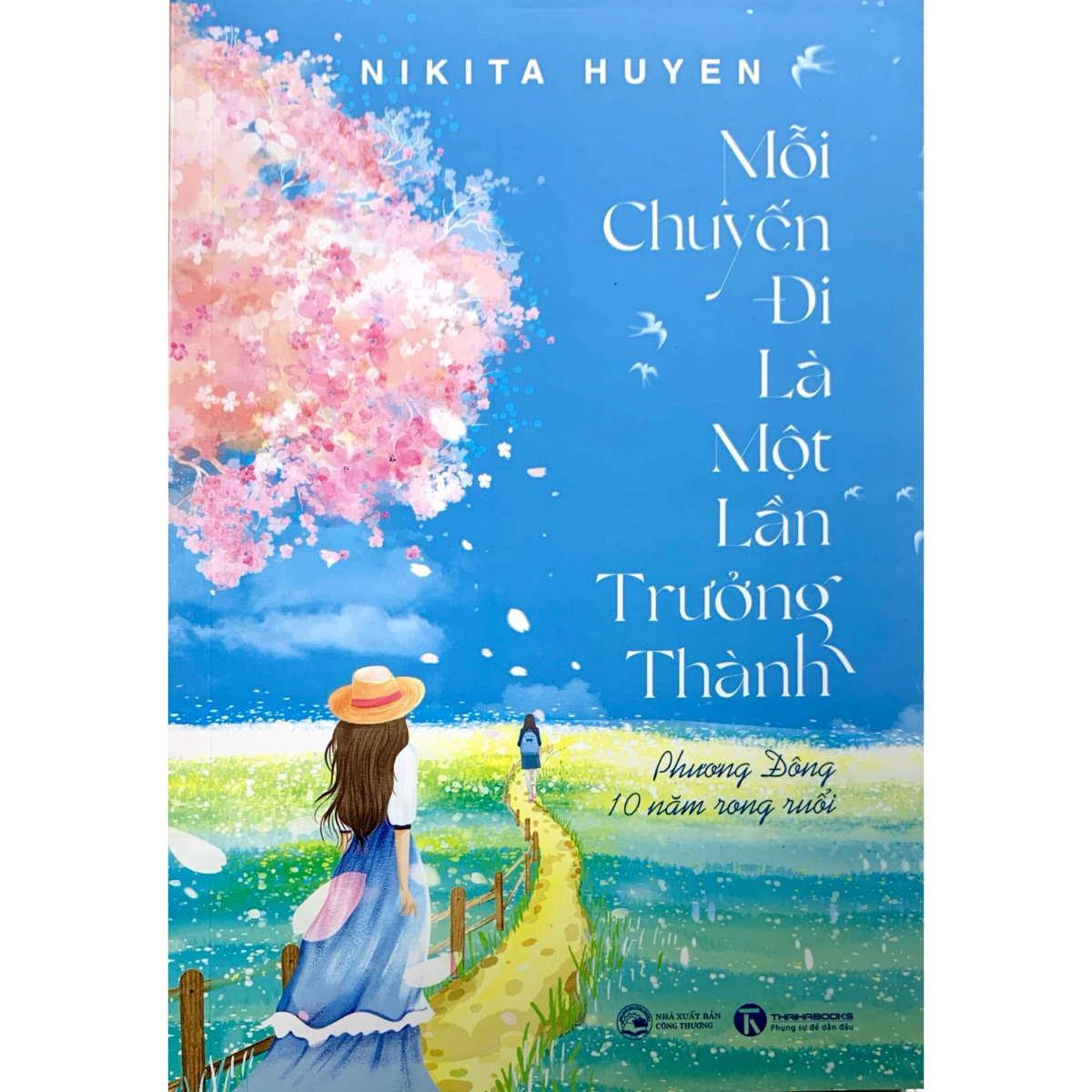 Sách - Mỗi Chuyến Đi Là Một Lần Trưởng Thành - Phương Đông 10 Năm Rong Ruổi - Nikita Huyền