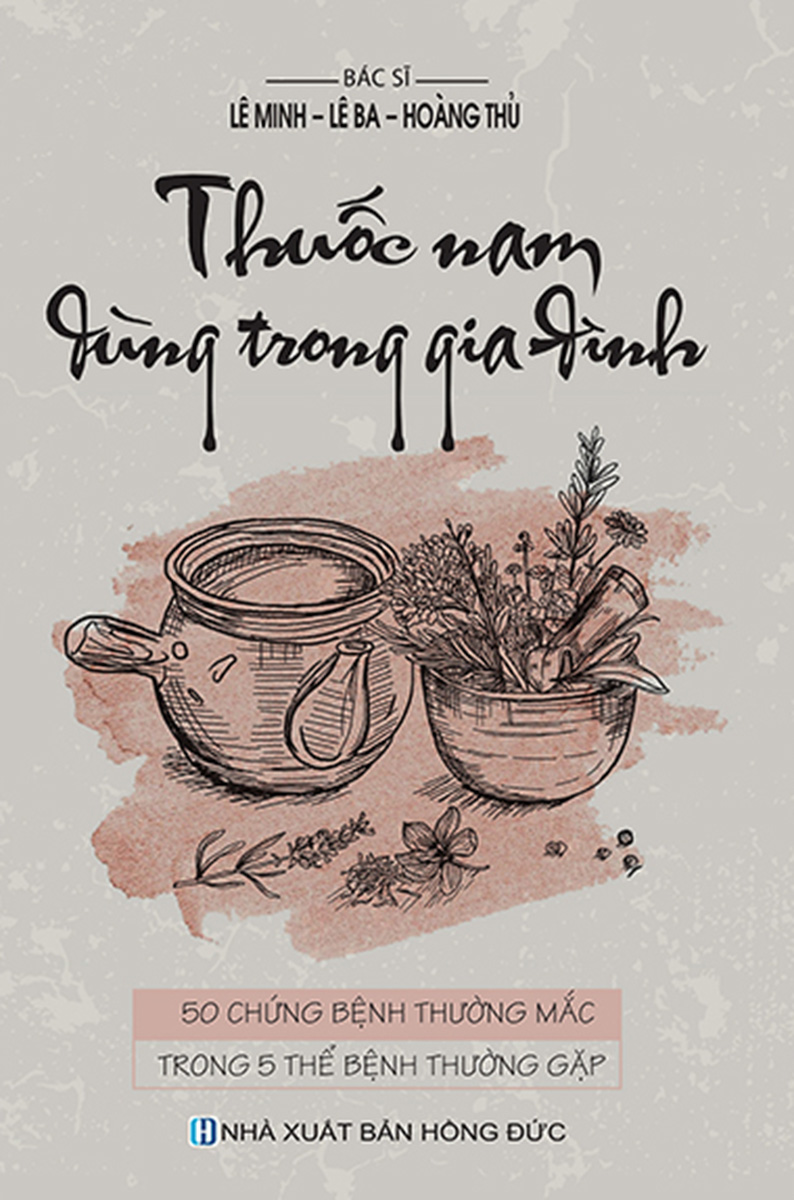 Thuốc Nam Dùng Trong Gia Đình - 50 Chứng Bệnh Thường Mắc Trong 5 Thể Bệnh Thường Gặp