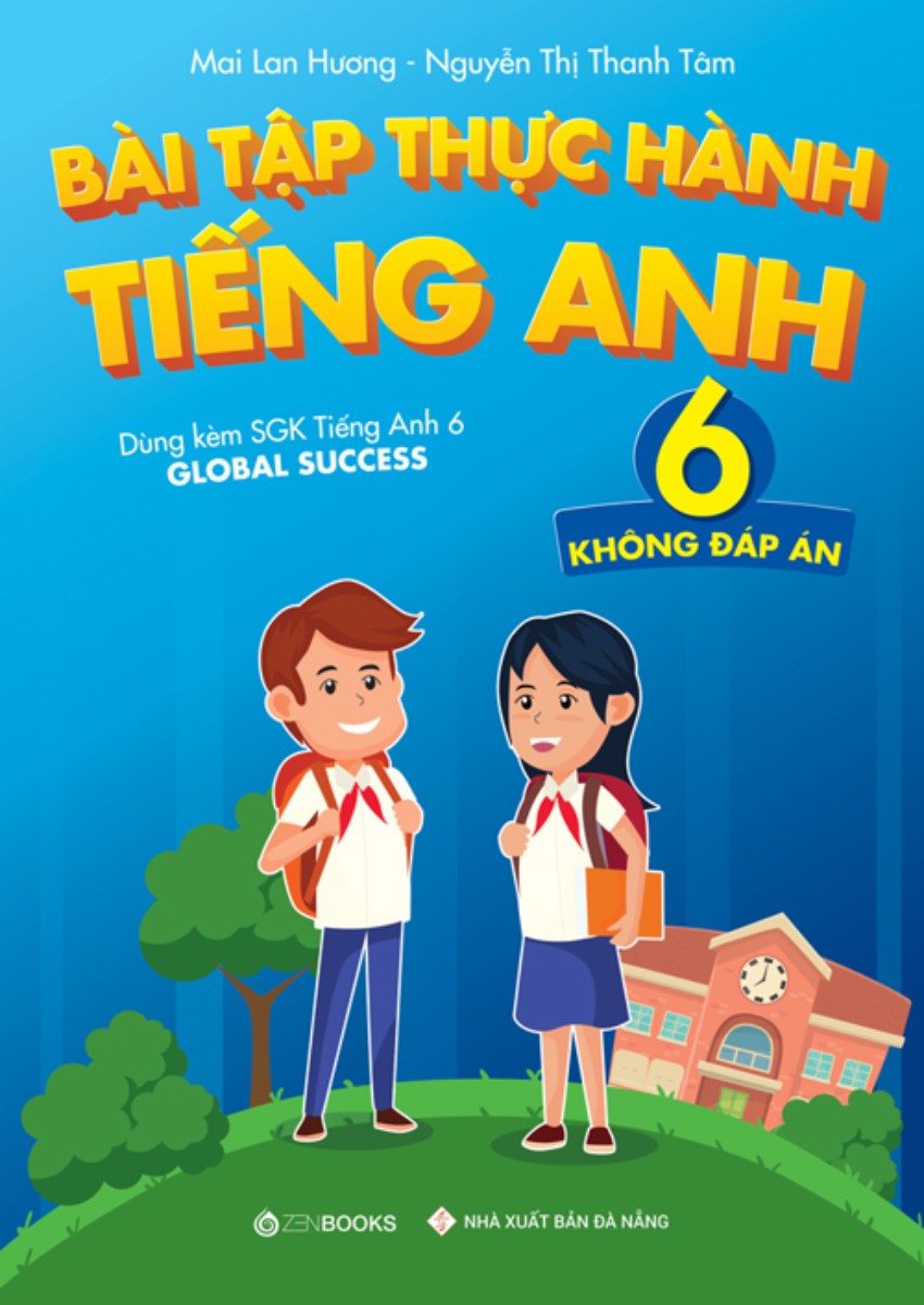 Bài Tập Thực Hành Tiếng Anh 6 (Không Đáp Án) - Dùng Kèm SGK TA 6 GLOBAL SUCCESS - ZEN